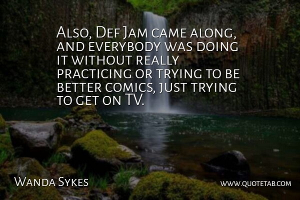 Wanda Sykes Quote About American Comedian, Came, Everybody, Jam, Practicing: Also Def Jam Came Along...