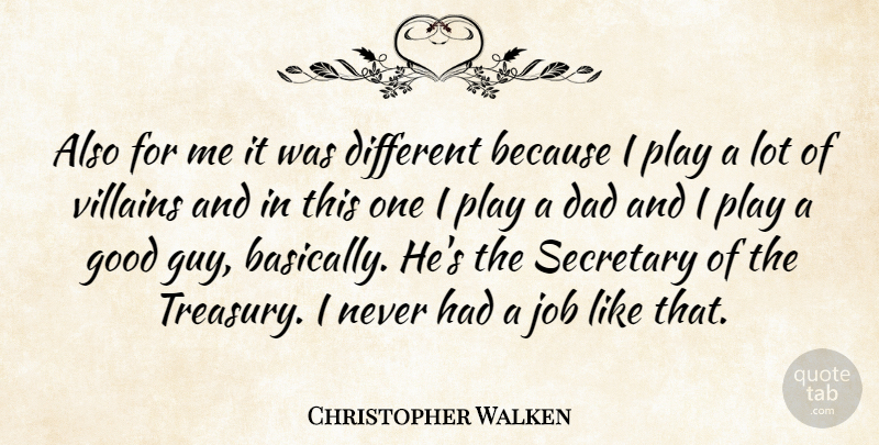 Christopher Walken Quote About Jobs, Dad, Play: Also For Me It Was...