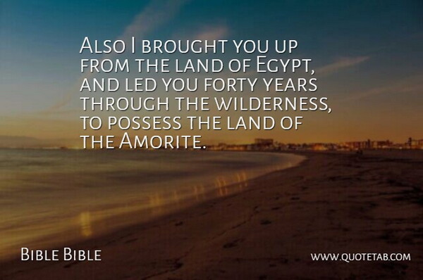 Bible Bible Quote About Brought, Forty, Land, Led, Possess: Also I Brought You Up...