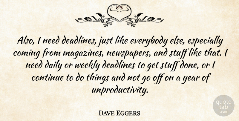 Dave Eggers Quote About Years, Done, Magazines: Also I Need Deadlines Just...