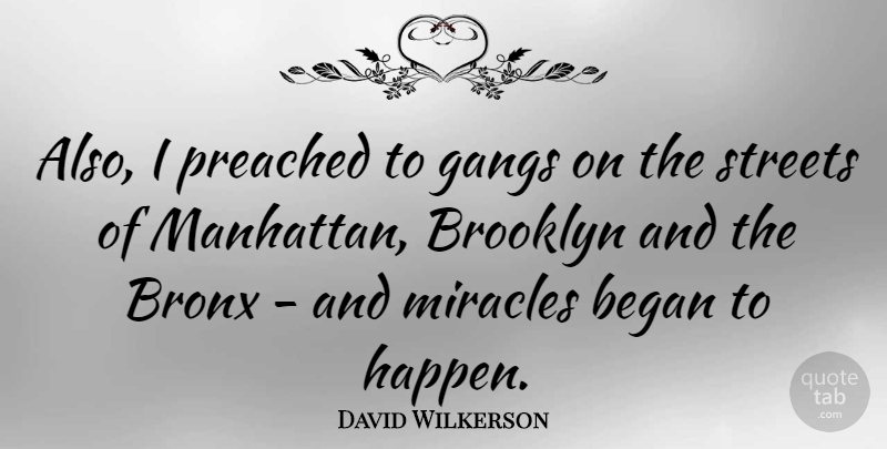 David Wilkerson Quote About Miracle, Manhattan, Brooklyn: Also I Preached To Gangs...