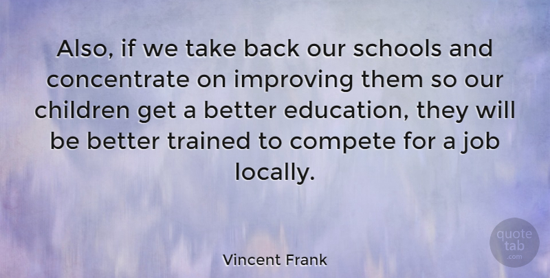 Vincent Frank Quote About British Actor, Children, Compete, Job, Schools: Also If We Take Back...