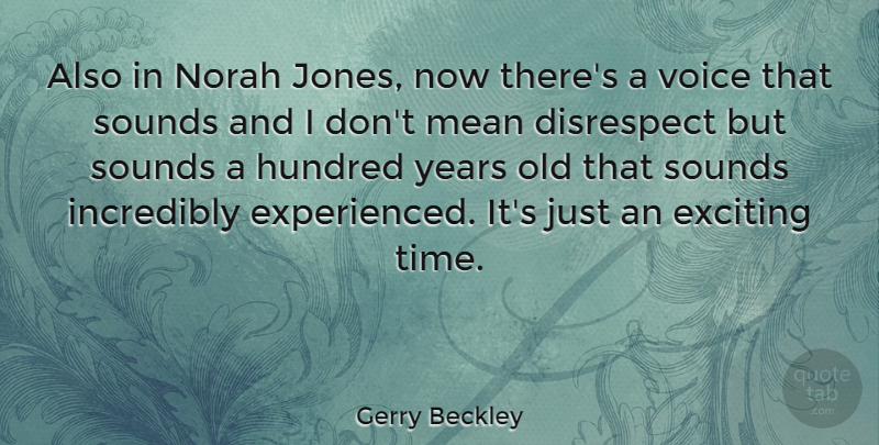 Gerry Beckley Quote About Mean, Years, Voice: Also In Norah Jones Now...