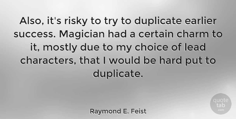 Raymond E. Feist Quote About American Author, Certain, Charm, Due, Duplicate: Also Its Risky To Try...