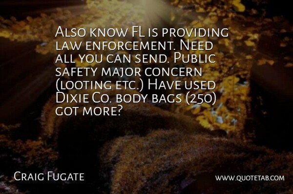 Craig Fugate Quote About Bags, Body, Concern, Dixie, Law: Also Know Fl Is Providing...
