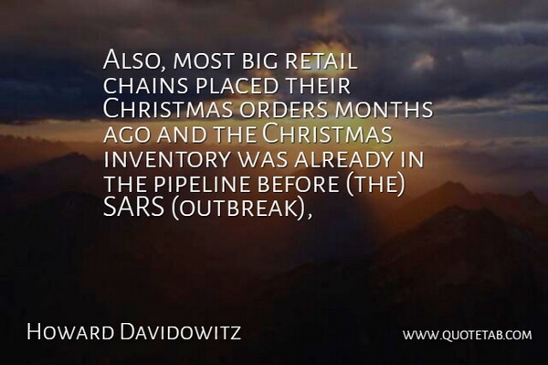 Howard Davidowitz Quote About Chains, Christmas, Inventory, Months, Orders: Also Most Big Retail Chains...