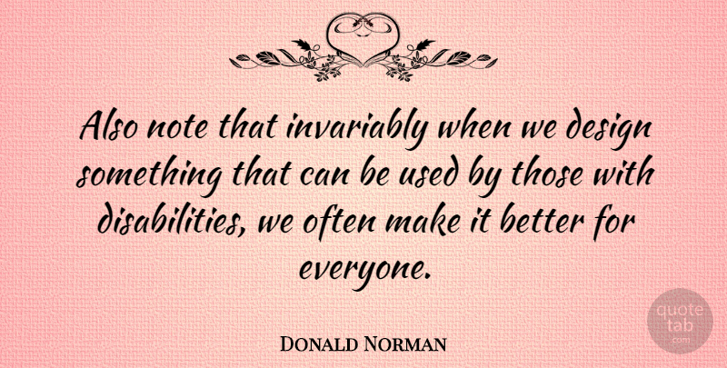 Donald Norman Quote About Design: Also Note That Invariably When...