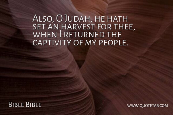 Bible Bible Quote About Captivity, Harvest, Hath, Returned: Also O Judah He Hath...