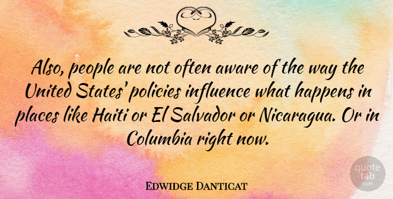 Edwidge Danticat Quote About Aware, Columbia, Haiti, Happens, Influence: Also People Are Not Often...