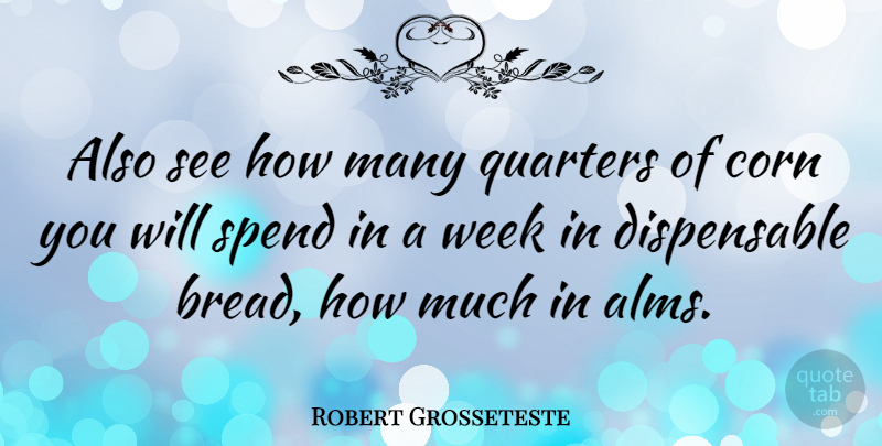 Robert Grosseteste Quote About Corn, Bread, Week: Also See How Many Quarters...