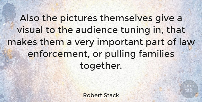 Robert Stack Quote About Families, Pictures, Pulling, Themselves, Visual: Also The Pictures Themselves Give...