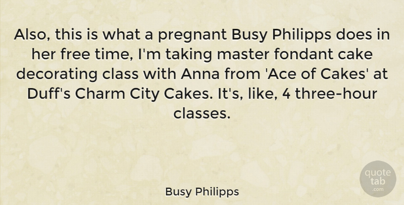 Busy Philipps Quote About Cake, Class, Cities: Also This Is What A...