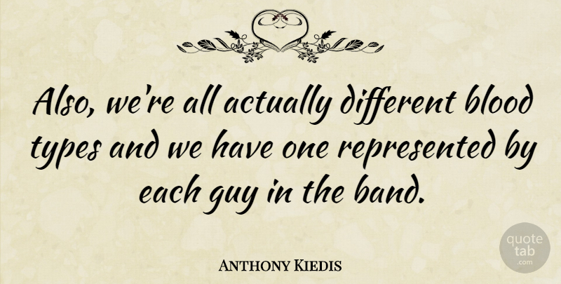 Anthony Kiedis Quote About Blood, Guy, Band: Also Were All Actually Different...