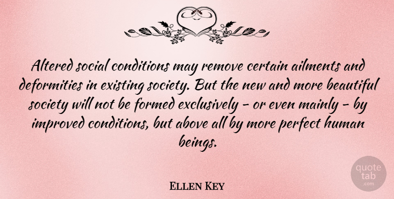 Ellen Key Quote About Above, Ailments, Altered, Beautiful, Certain: Altered Social Conditions May Remove...