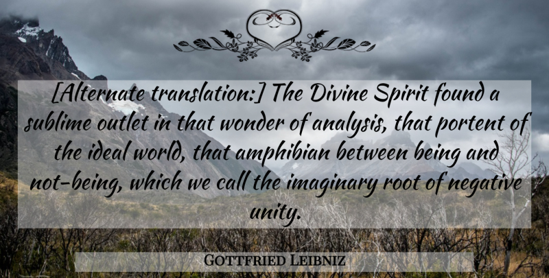 Gottfried Leibniz Quote About Science, Roots, Sublime: Alternate Translation The Divine Spirit...