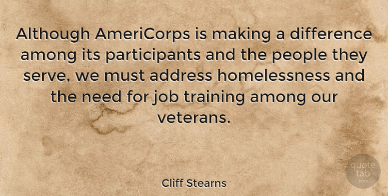 Cliff Stearns Quote About Address, Although, Among, Difference, Job: Although Americorps Is Making A...