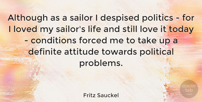 Fritz Sauckel Quote About Attitude, Political, Today: Although As A Sailor I...
