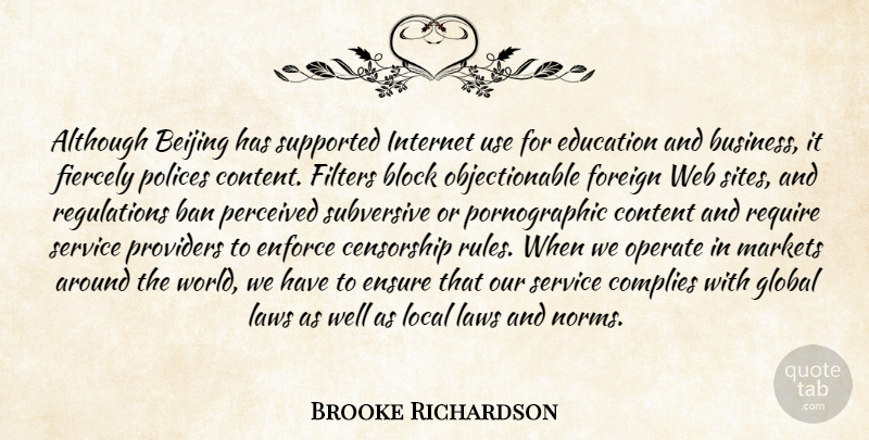 Brooke Richardson Quote About Although, Ban, Beijing, Block, Business: Although Beijing Has Supported Internet...