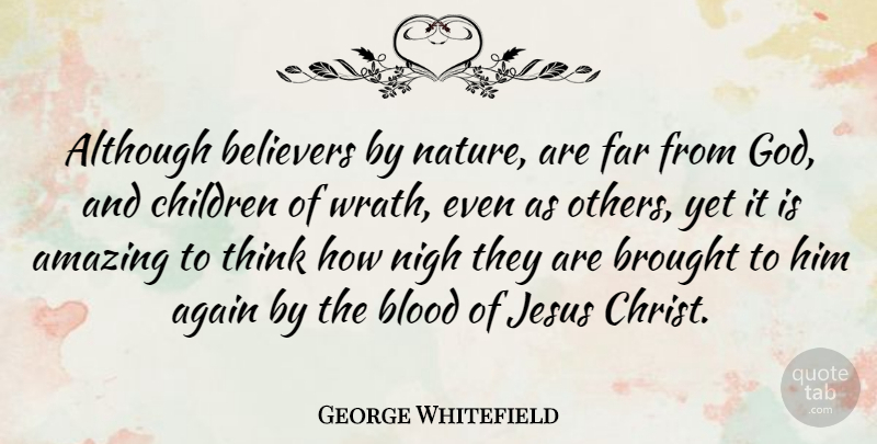 George Whitefield Quote About Again, Although, Amazing, Believers, Blood: Although Believers By Nature Are...
