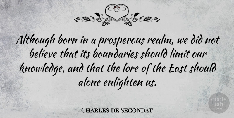 Charles de Secondat Quote About Alone, Although, Believe, Born, Boundaries: Although Born In A Prosperous...