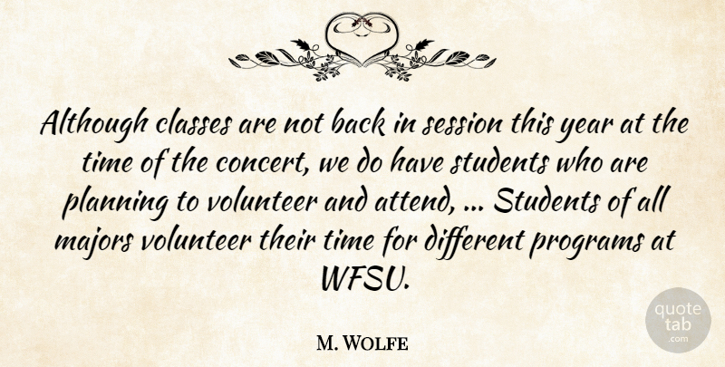 M. Wolfe Quote About Although, Classes, Majors, Planning, Programs: Although Classes Are Not Back...