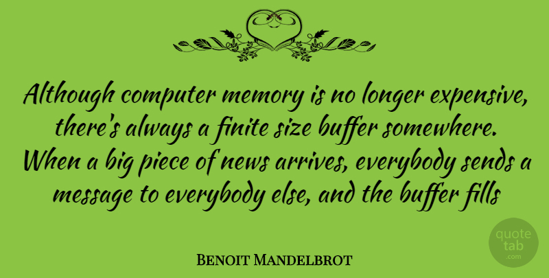 Benoit Mandelbrot Quote About Memories, News, Pieces: Although Computer Memory Is No...