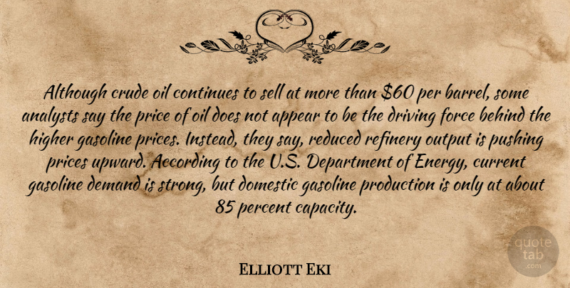 Elliott Eki Quote About According, Although, Appear, Behind, Continues: Although Crude Oil Continues To...