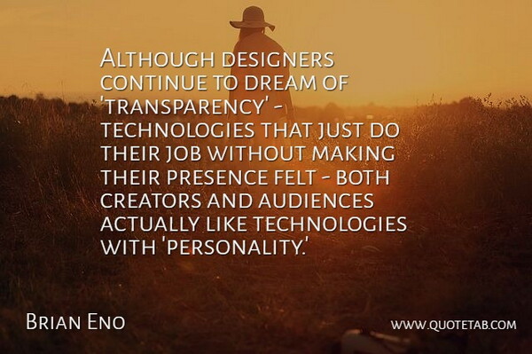 Brian Eno Quote About Although, Audiences, Both, Creators, Designers: Although Designers Continue To Dream...