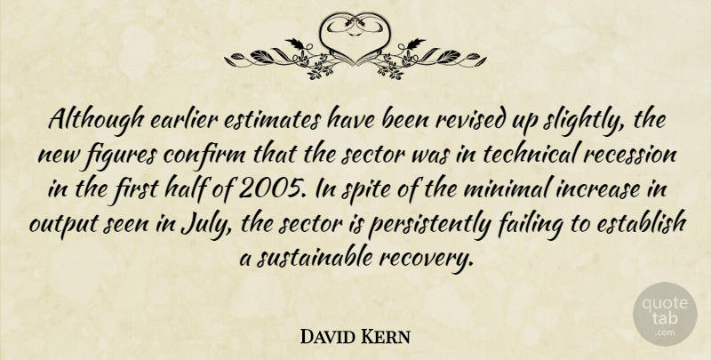 David Kern Quote About Although, Confirm, Earlier, Establish, Estimates: Although Earlier Estimates Have Been...