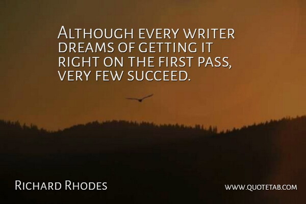 Richard Rhodes Quote About Although, Dreams, Few: Although Every Writer Dreams Of...