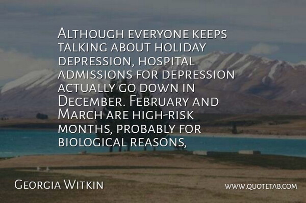 Georgia Witkin Quote About Although, Biological, Depression, February, Holiday: Although Everyone Keeps Talking About...
