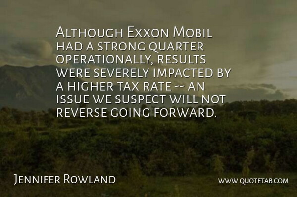 Jennifer Rowland Quote About Although, Higher, Issue, Quarter, Rate: Although Exxon Mobil Had A...