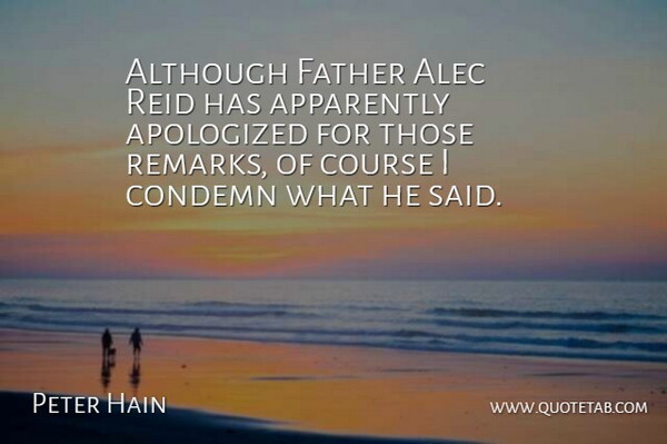 Peter Hain Quote About Alec, Although, Apparently, Condemn, Course: Although Father Alec Reid Has...