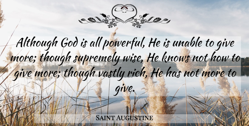 Saint Augustine Quote About Wise, Powerful, Giving: Although God Is All Powerful...