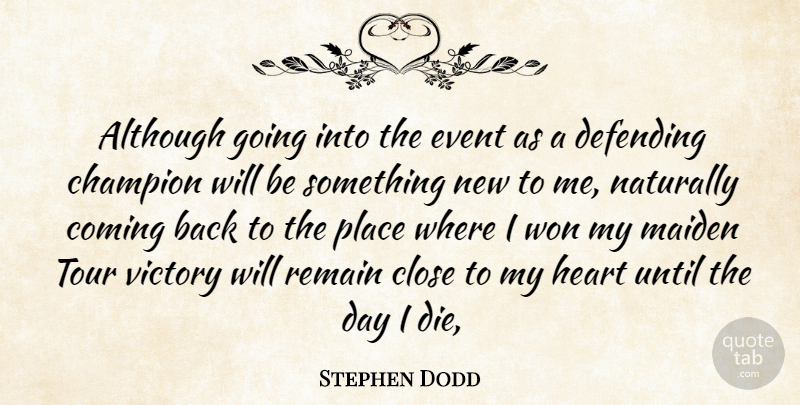 Stephen Dodd Quote About Although, Champion, Close, Coming, Defending: Although Going Into The Event...