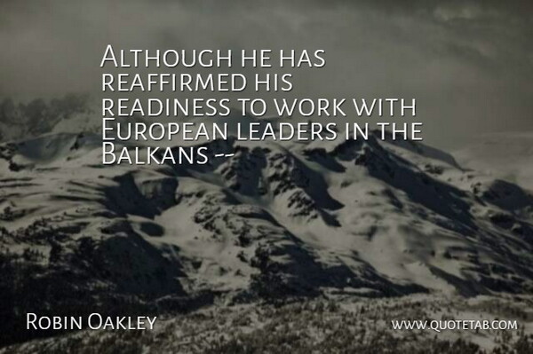 Robin Oakley Quote About Although, Balkans, European, Leaders, Leaders And Leadership: Although He Has Reaffirmed His...