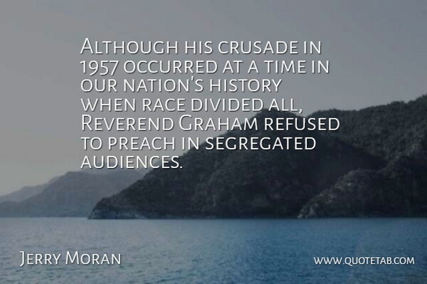 Jerry Moran Quote About Race, Crusades, Audience: Although His Crusade In 1957...