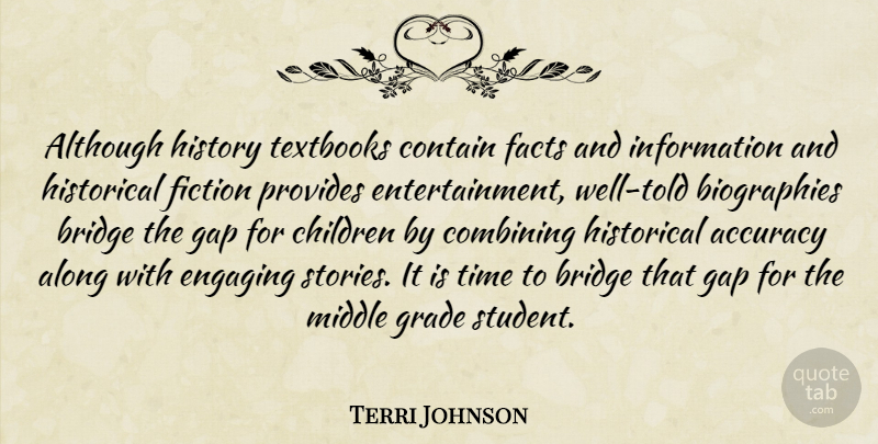 Terri Johnson Quote About Accuracy, Along, Although, Bridge, Children: Although History Textbooks Contain Facts...