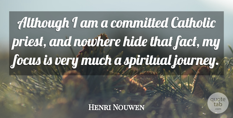 Henri Nouwen Quote About Spiritual, Journey, Focus: Although I Am A Committed...