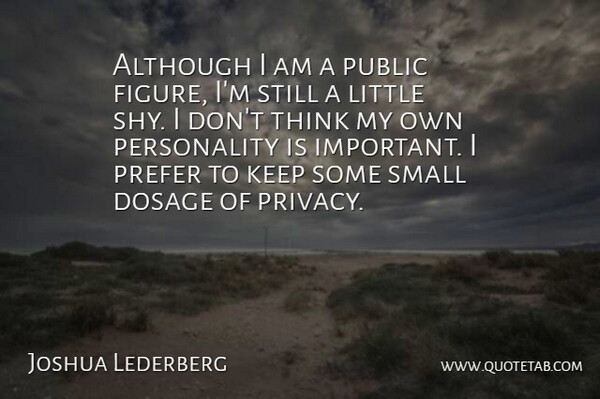 Joshua Lederberg Quote About Thinking, Personality, Important: Although I Am A Public...