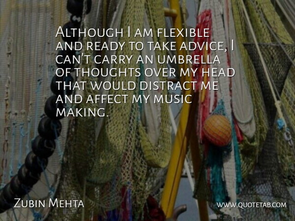 Zubin Mehta Quote About Advice, Umbrella, Ready: Although I Am Flexible And...