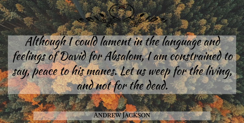 Andrew Jackson Quote About Mourning, Feelings, Language: Although I Could Lament In...