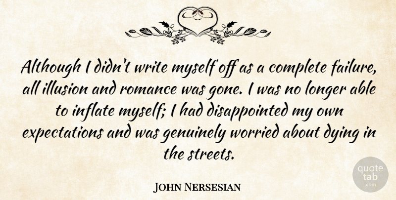 John Nersesian Quote About Writing, Expectations, Romance: Although I Didnt Write Myself...