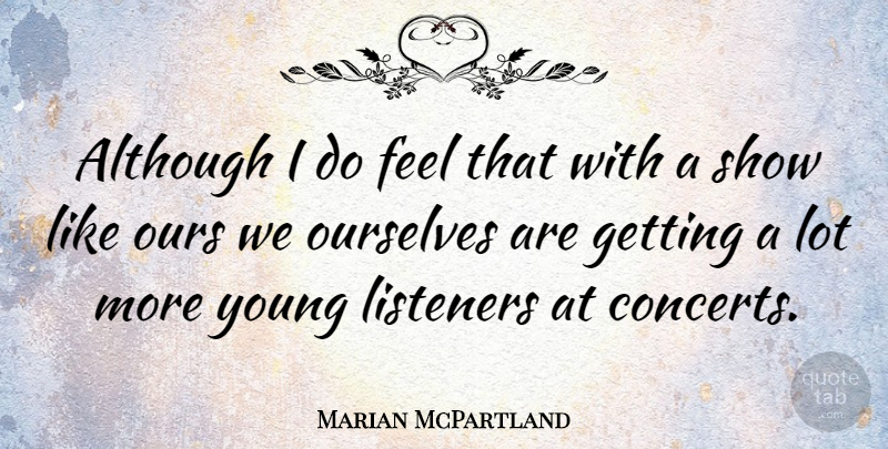 Marian McPartland Quote About Although, Listeners: Although I Do Feel That...