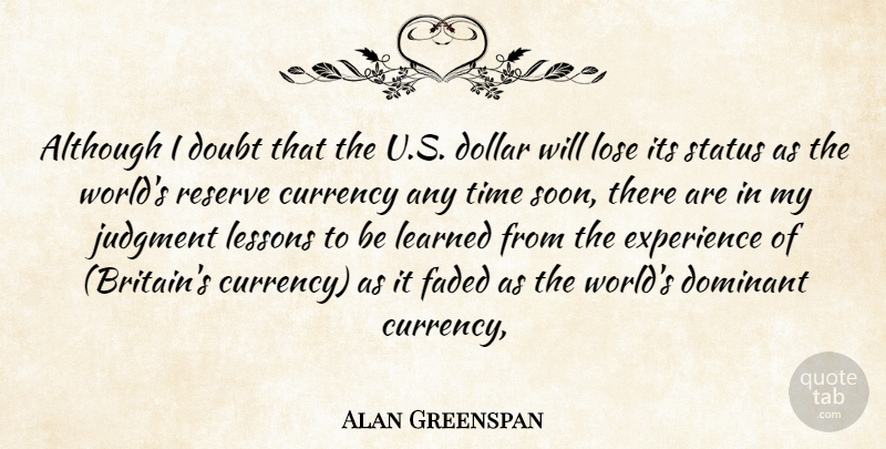 Alan Greenspan Quote About Although, Currency, Dollar, Dominant, Doubt: Although I Doubt That The...