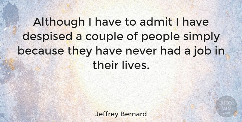 Jeffrey Bernard Quote About Jobs, Couple, People: Although I Have To Admit...