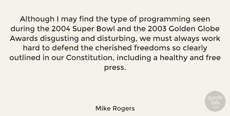 Mike Rogers Quote About Hard Work, Awards, Healthy: Although I May Find The...