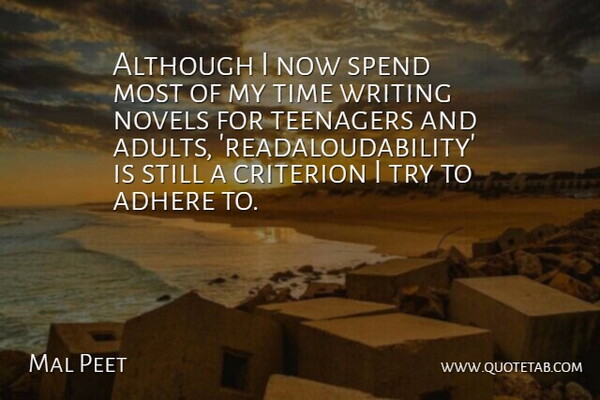 Mal Peet Quote About Adhere, Although, Criterion, Novels, Spend: Although I Now Spend Most...