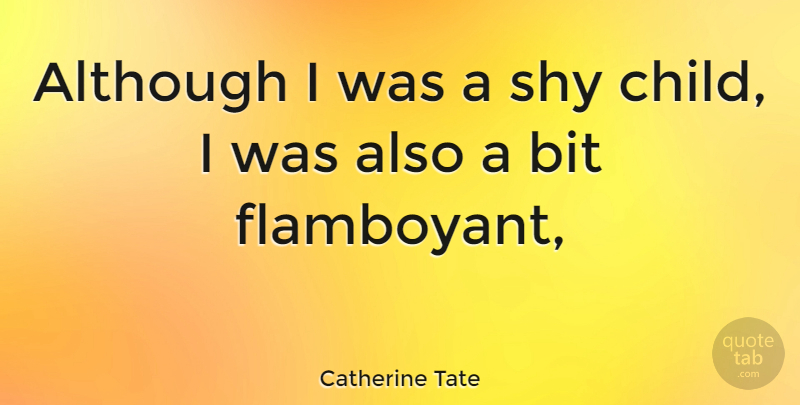 Catherine Tate Quote About Children, Shy, Flamboyant: Although I Was A Shy...