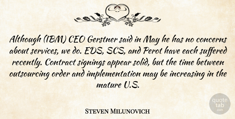 Steven Milunovich Quote About Although, Appear, Ceo, Concerns, Contract: Although Ibm Ceo Gerstner Said...
